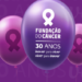 Fundação do Câncer celebra 30 anos e lança programa de inovação