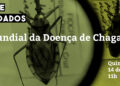 Dia Mundial da Doença de Chagas 2022