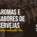 “Aromas e sabores de cervejas” é tema de workshop