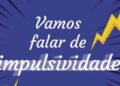 Impulsividade x autocontrole: como controlar?